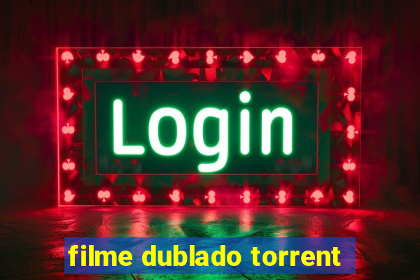 filme dublado torrent